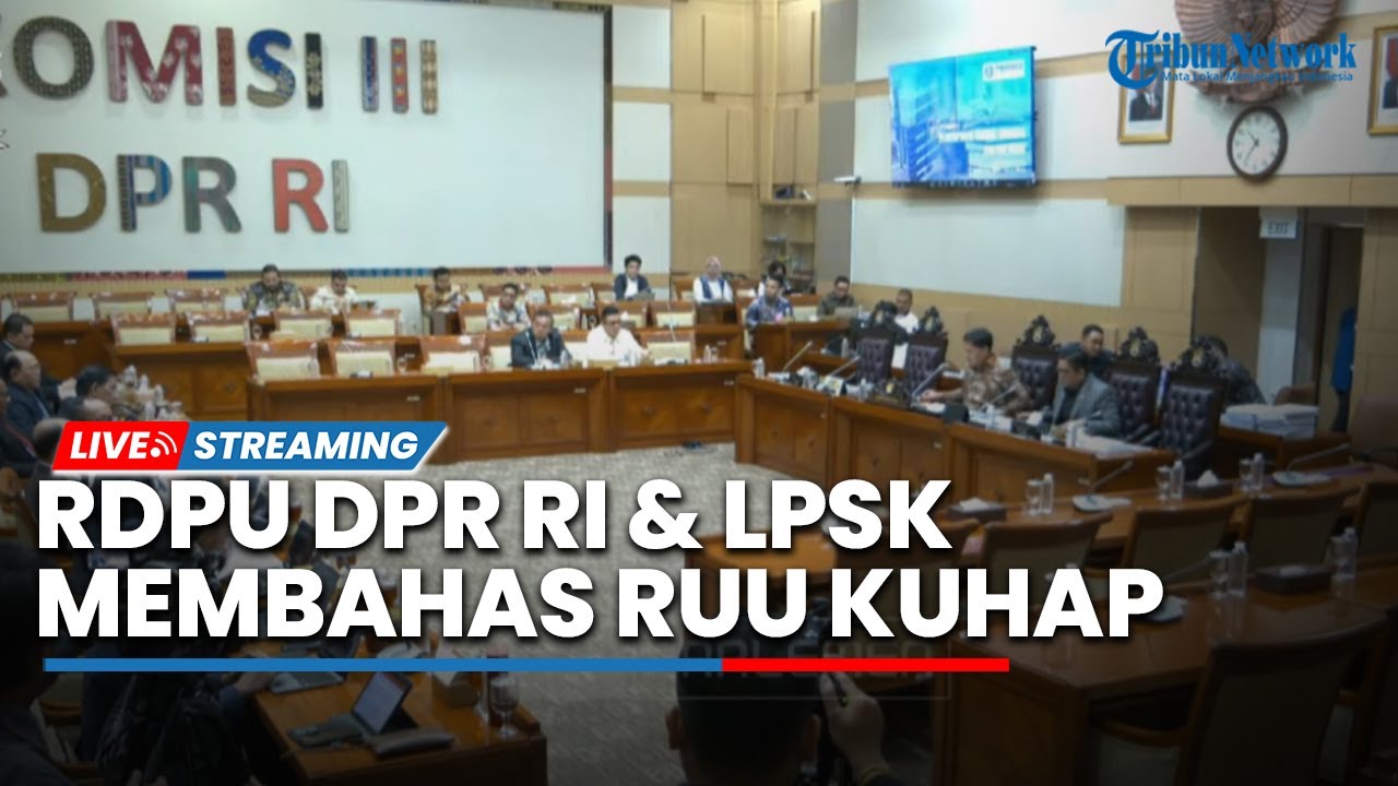 🔴LIVE: RDPU DPR RI Bersama LPSK dan Perhimpunan Advokat Indonesia Membahas RUU KUHAP