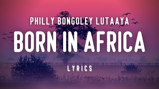 Philly Bongoley Lutaaya – Born In Africa (Lyrics)
