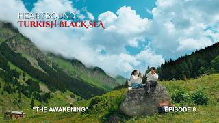 Heartbound: Turkish Black Sea: Episode 8 –  The Awakening | Go Türkiye