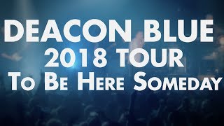 Deacon Blue - To Be Here Someday Tour 2018 (OFFICIAL)