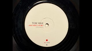 Tom Wax - ...And Then It Hit Me! (Original) 12"