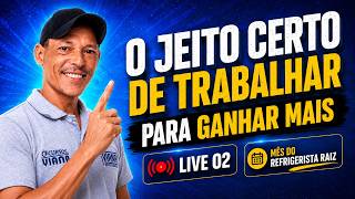 O jeito certo de trabalhar para ganhar mais - Live 02 Mês do Refrigerista Raiz