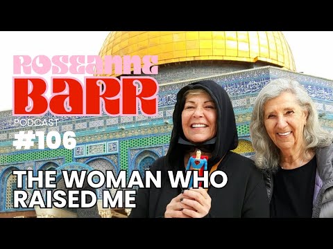 "The Woman Who Raised Me" | The Roseanne Barr Podcast #106