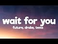 Future WAIT FOR U Lyrics Ft Drake Tems