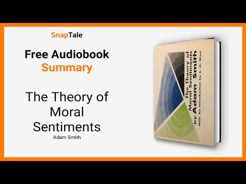 The Theory of Moral Sentiments by Adam Smith: 8 Minute Summary
