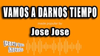 Jose Jose - Vamos A Darnos Tiempo (Versión Karaoke)