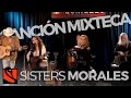 Canción Mixteca | Sisters Morales