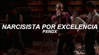 PXNDX - Narcisista Por Excelencia - Letra