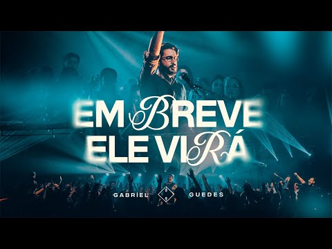 Gabriel Guedes - Em Breve Ele Virá (Ao Vivo)