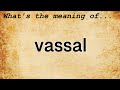 Vassal Meaning : Definition of Vassal