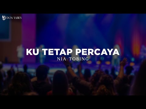 Ku Tetap Percaya - Nia Tobing (Lirik) Lagu Rohani