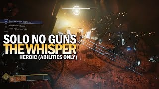 Solo The Whisper Heroic No Guns (Abilities Only) [Destiny 2]