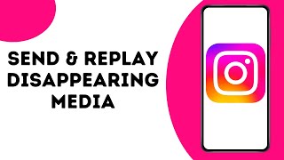 How to Send or Replay Disappearing Photos and Videos on Instagram ?