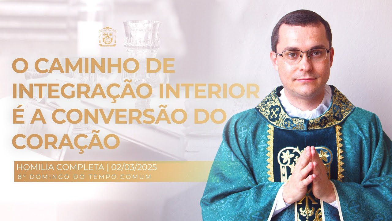 Homilia Completa - 8° Domingo do Tempo Comum - 02/03/2025