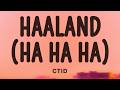 Haaland (Ha Ha Ha) - CTID (Lyrics)