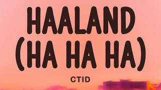 Download lagu Haaland (Ha Ha Ha) - CTID (Lyrics) mp3
