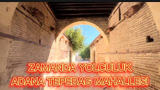 ADANA TARİHİ MAHALLE TEPEBAĞ MAHALLESİ