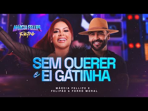 Márcia Fellipe e Felipão - Sem Querer e Ei Gatinha - Márcia Fellipe Retrô 2
