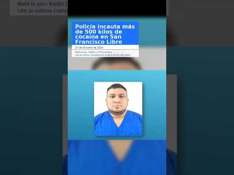 Policía incauta más de 500 kilos de cocaína en San Francisco LibreManagua. Jerson Dumas, Radio La Pr