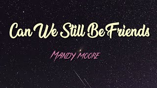 Can We Still Be Friends - Mandy Moore ( Lyrics on screen )