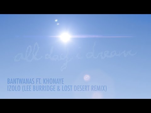 Bantwanas ft Khonaye - Izolo (Lost Desert & Lee Burridge Remix)