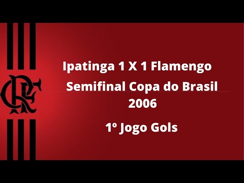 Ipatinga 1 X 1 Flamengo - Semifinal Copa do Brasil 2006 - 1º Jogo Gols