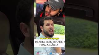 se o funcionário fala isso, demita!