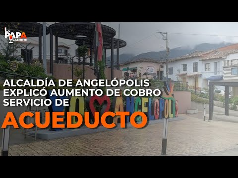 Alcaldía de Angelópolis explicó aumento de cobro servicio de acueducto #lapapacaliente