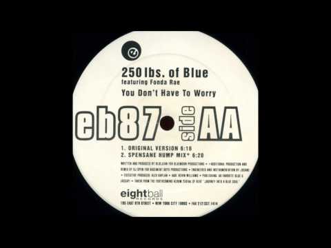 250 Lbs. Of Blue Featuring Fonda Rae - ‎You Don't Have To Worry (Spensane Hump Mix)