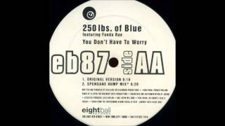 250 Lbs. Of Blue Featuring Fonda Rae - ‎You Don't Have To Worry (Spensane Hump Mix)