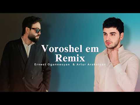 Ernest Ogannesyan & Artur Arakelyan - Voroshel em / Remix