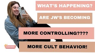 Are Jehovah’s Witnesses becoming more controlling? The latest cult like behavior!