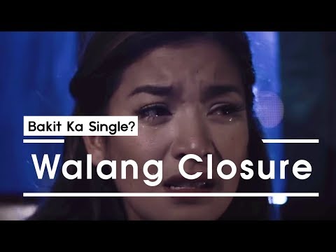Bakit Ka Single? – “Walang Closure”
