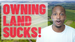 THE UGLY TRUTH ABOUT OWNING LAND | What They Don