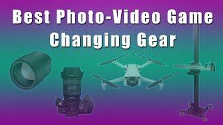 Best Photo-Video Game Changing Gear 2023