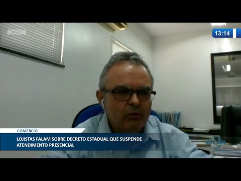 Lojistas falam sobre Decreto Estadual que suspende atendimento presencial 23 02 2021