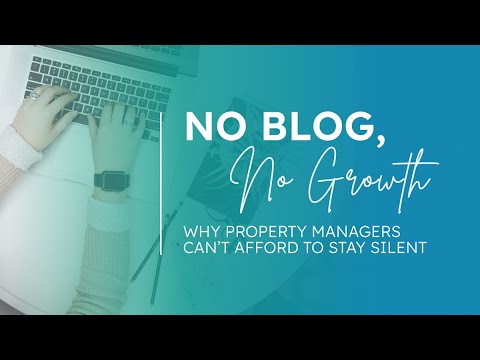 No Blog, No Growth: Why Property Managers Can't Afford to Stay Silent