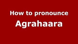 How to pronounce Agrahaara