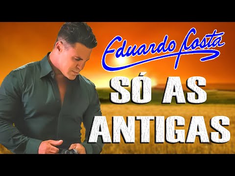 EDUARDO COSTA SÓ ANTIGAS ROMÂNTICAS 🎤 OS MAIORES SUCESSOS QUE TOCAM O CORAÇÃO E A ALMA! 🎶