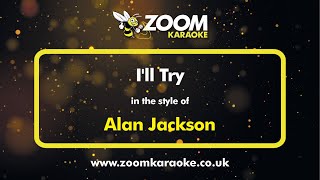 Alan Jackson - I&#39;ll Try - Karaoke Version from Zoom Karaoke