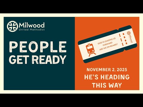Milwood UMC - 11/2/25 People Get Ready: Are We on Board?