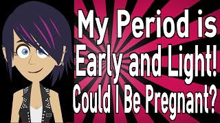 My Period is Early and Light! Could I Be Pregnant?