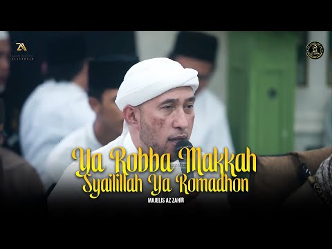 Ya Robba Makkah ❌ Ya Hadisi Ruwaida ❌ Syailillah Ya Romadhom ❌ Ya Arhamarrahimin - Majelis Az Zahir