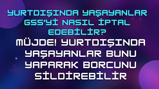 Genel Sağlık Sigortası Yurtdışında Yaşayanlar İçin Nasıl Silinir? & Fo