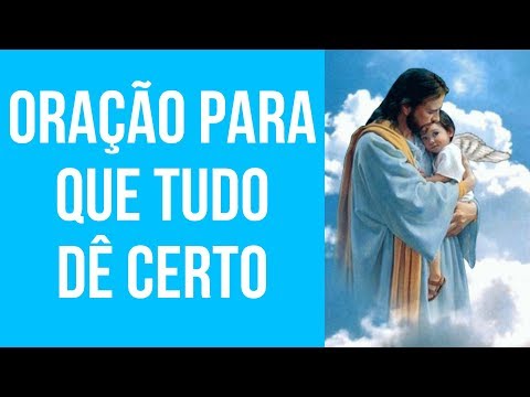 ORAÇÃO PARA QUE TUDO DÊ CERTO