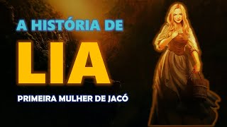QUEM FOI LIA? A história de LIA, a primeira esposa de JACÓ.