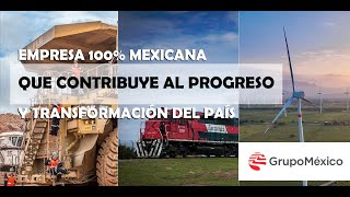 Grupo México Empresa orgullosamente Mexicana, que contribuye al progreso y transformación del país