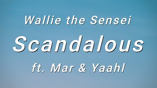 Wallie the Sensei - Scandalous ft. Mar &amp; Yaahl (Lyrics)