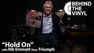 Behind The Vinyl: &quot;Hold On&quot; with Rik Emmett from Triumph