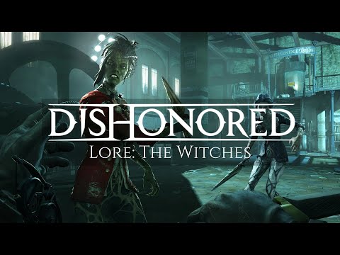 Dishonored Lore: The Witches